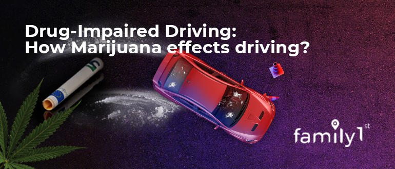 Drug-Impaired Driving – How Marijuana Effects Driving? | Family1st