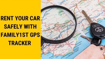 How To Rent Your Car Safely With Family1st GPS Tracker?